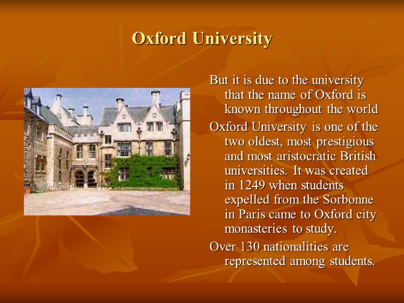 Oxford University But it is due to the university that the name of Oxford